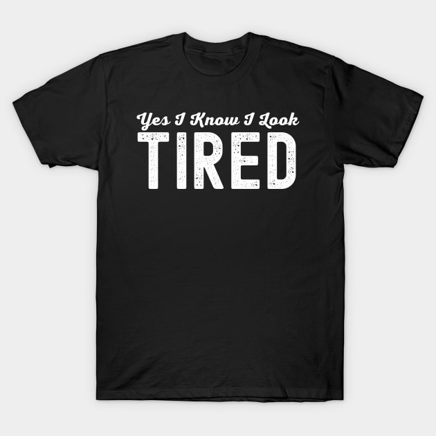 I Know I Look Tired Mom Life New Mom |Gift For Mothers |daughter Christmas Gift T-Shirt by motivational type